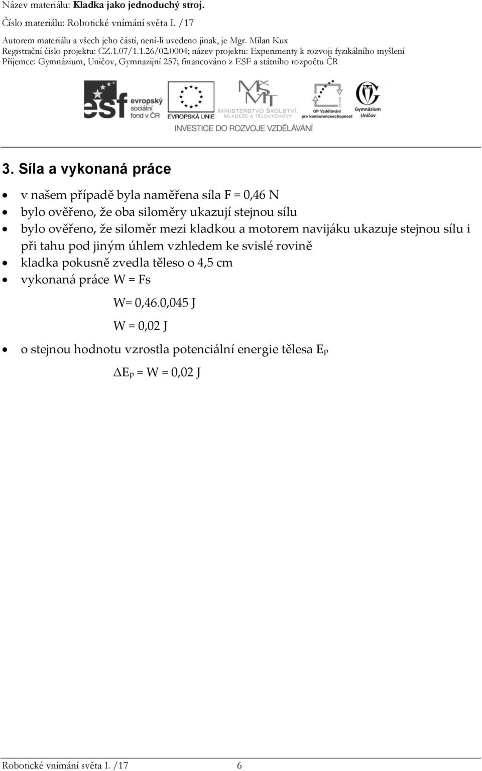 úhlem vzhledem ke svislé rovině kladka pokusně zvedla těleso o 4,5 cm vykonaná práce W = Fs W= 0,46.