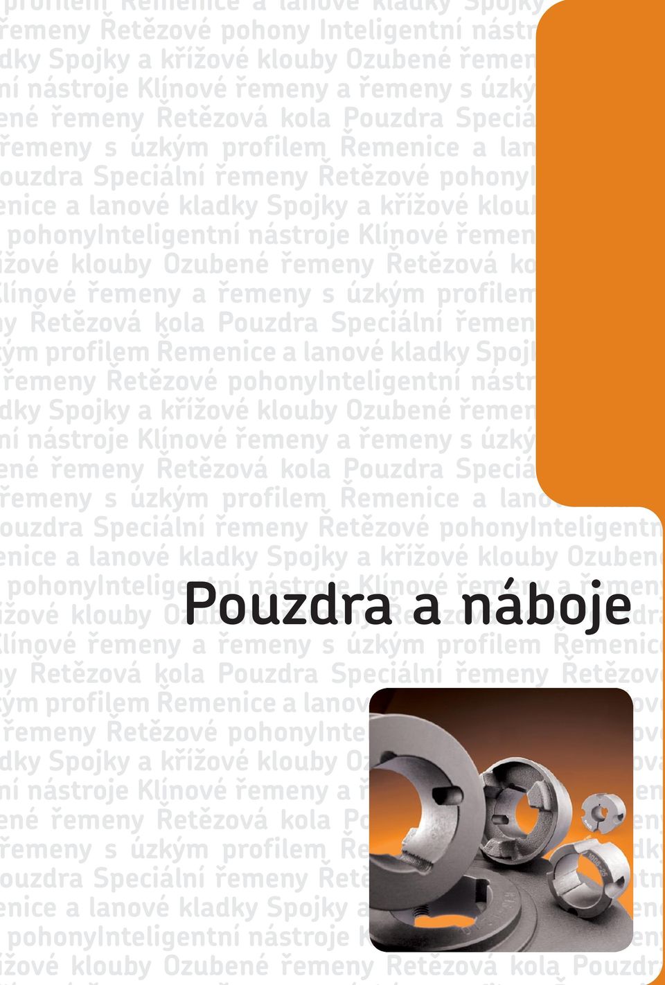 klouby Ozubené pohonyinteligentní nástroje Klínové řemeny a řemeny žové klouby Ozubené řemeny Řetězová kola Pouzdra línové řemeny a řemeny s úzkým profilem Řemenice y Řetězová kola Pouzdra Speciální