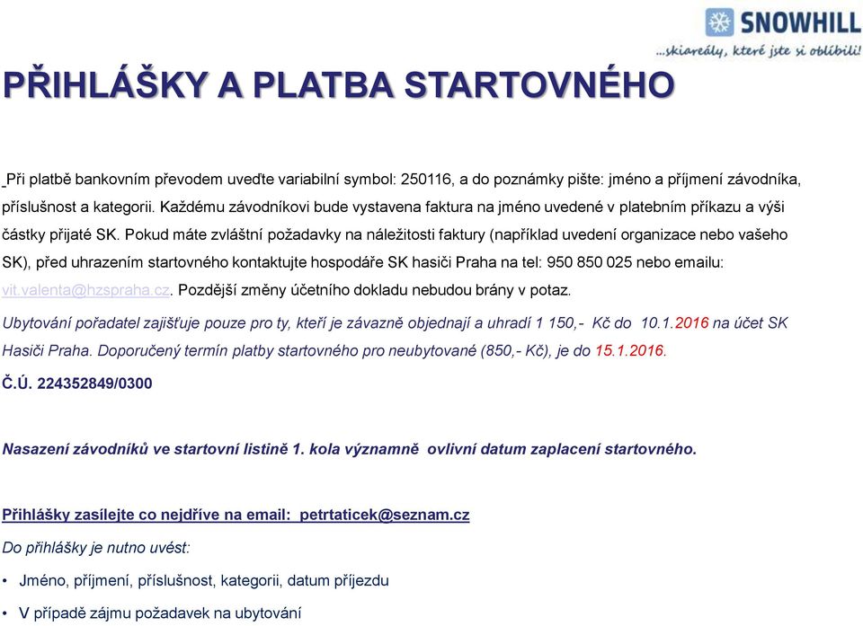 Pokud máte zvláštní požadavky na náležitosti faktury (například uvedení organizace nebo vašeho SK), před uhrazením startovného kontaktujte hospodáře SK hasiči Praha na tel: 950 850 025 nebo emailu: