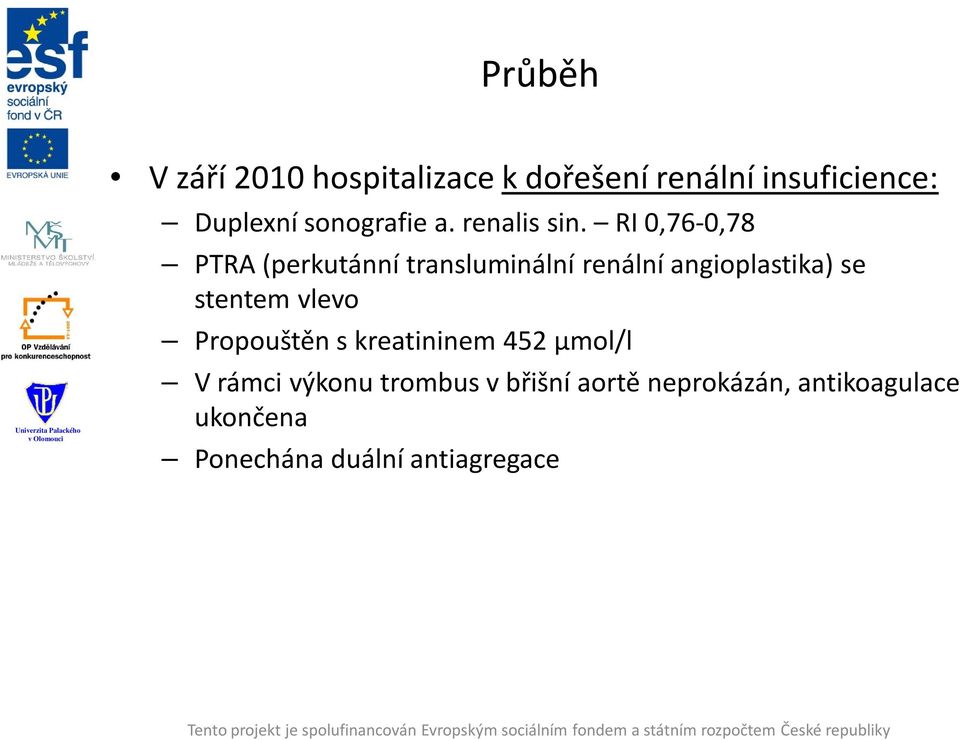 RI 0,76-0,78 PTRA (perkutánní transluminální renální angioplastika) se stentem