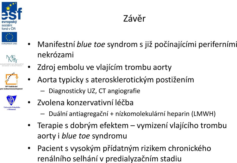 léčba Duální antiagregační + nízkomolekulární heparin (LMWH) Terapie s dobrým efektem vymizení vlajícího