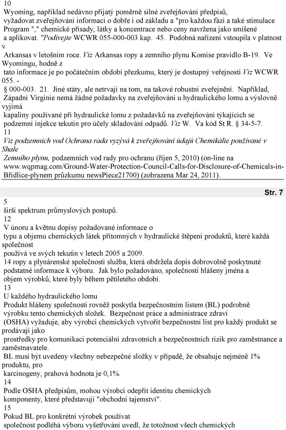 Viz Arkansas ropy a zemního plynu Komise pravidlo B-9. Ve Wyomingu, hodně z tato informace je po počátečním období přezkumu, který je dostupný veřejnosti Viz WCWR 0. - 000-00.