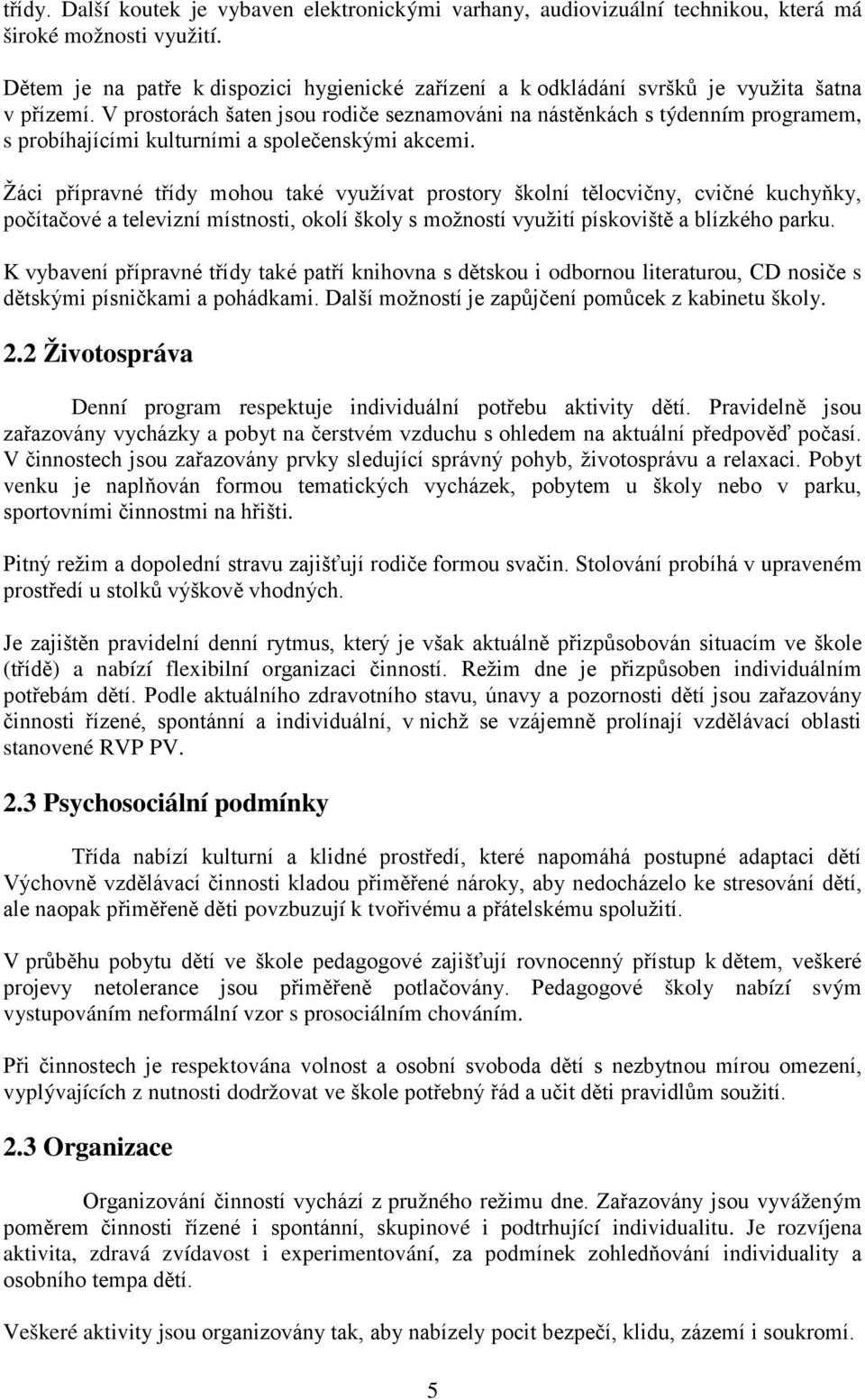 V prostorách šaten jsou rodiče seznamováni na nástěnkách s týdenním programem, s probíhajícími kulturními a společenskými akcemi.