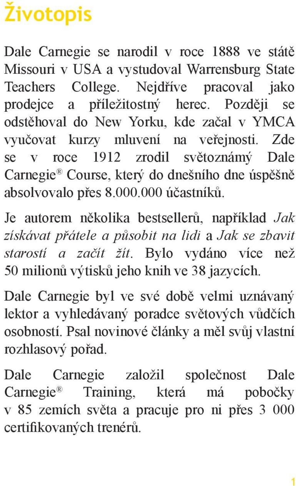 000.000 účastníků. Je autorem několika bestsellerů, například Jak získávat přátele a působit na lidi a Jak se zbavit starostí a začít žít.