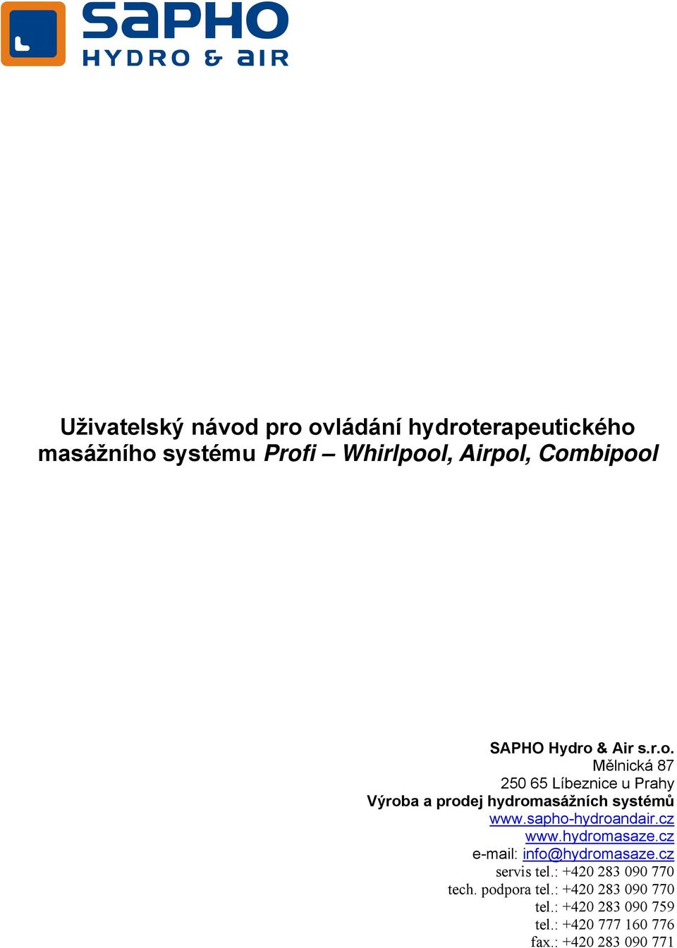 sapho-hydroandair.cz www.hydromasaze.cz e-mail: info@hydromasaze.cz servis tel.: +420 283 090 770 tech.