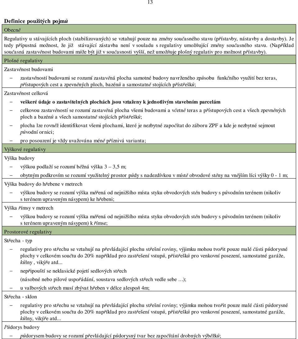 (Nap íklad sou asná zastav nost budovami m že být již v sou asnosti vyšší, než umož uje plošný regulativ pro možnost p ístavby).