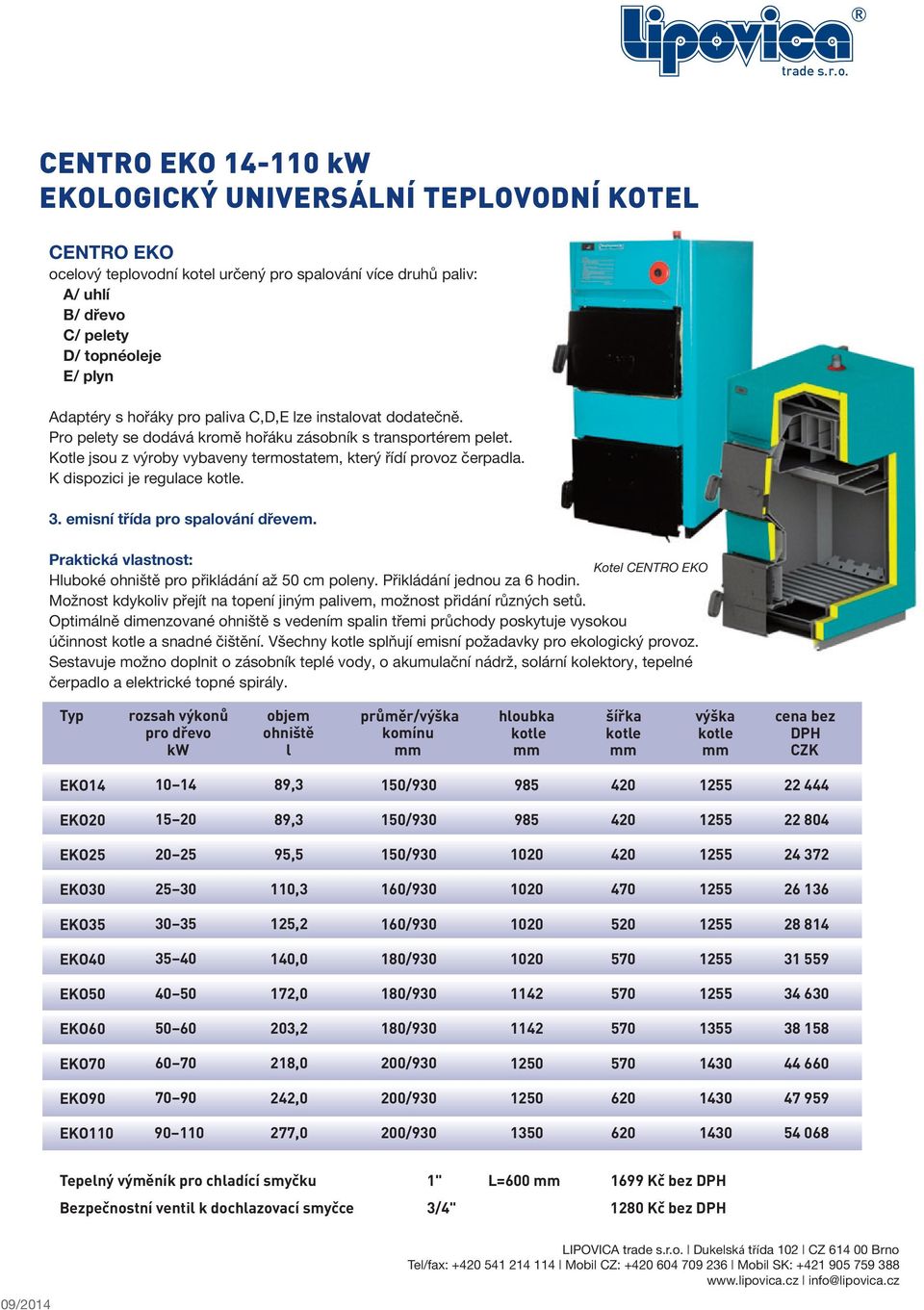 K dispozici je regulace. 3. emisní třída pro spalování dřevem. Praktická vlastnost: Kotel CENTRO EKO Hluboké ohniště pro přikládání až 50 cm poleny. Přikládání jednou za 6 hodin.