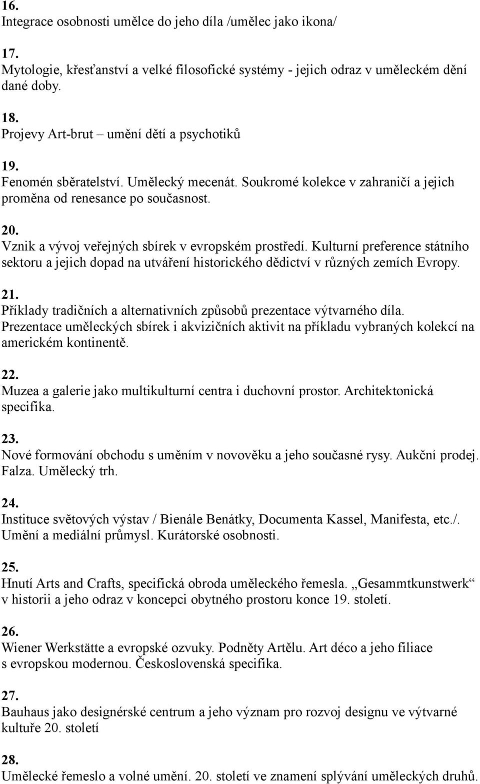Vznik a vývoj veřejných sbírek v evropském prostředí. Kulturní preference státního sektoru a jejich dopad na utváření historického dědictví v různých zemích Evropy. 21.