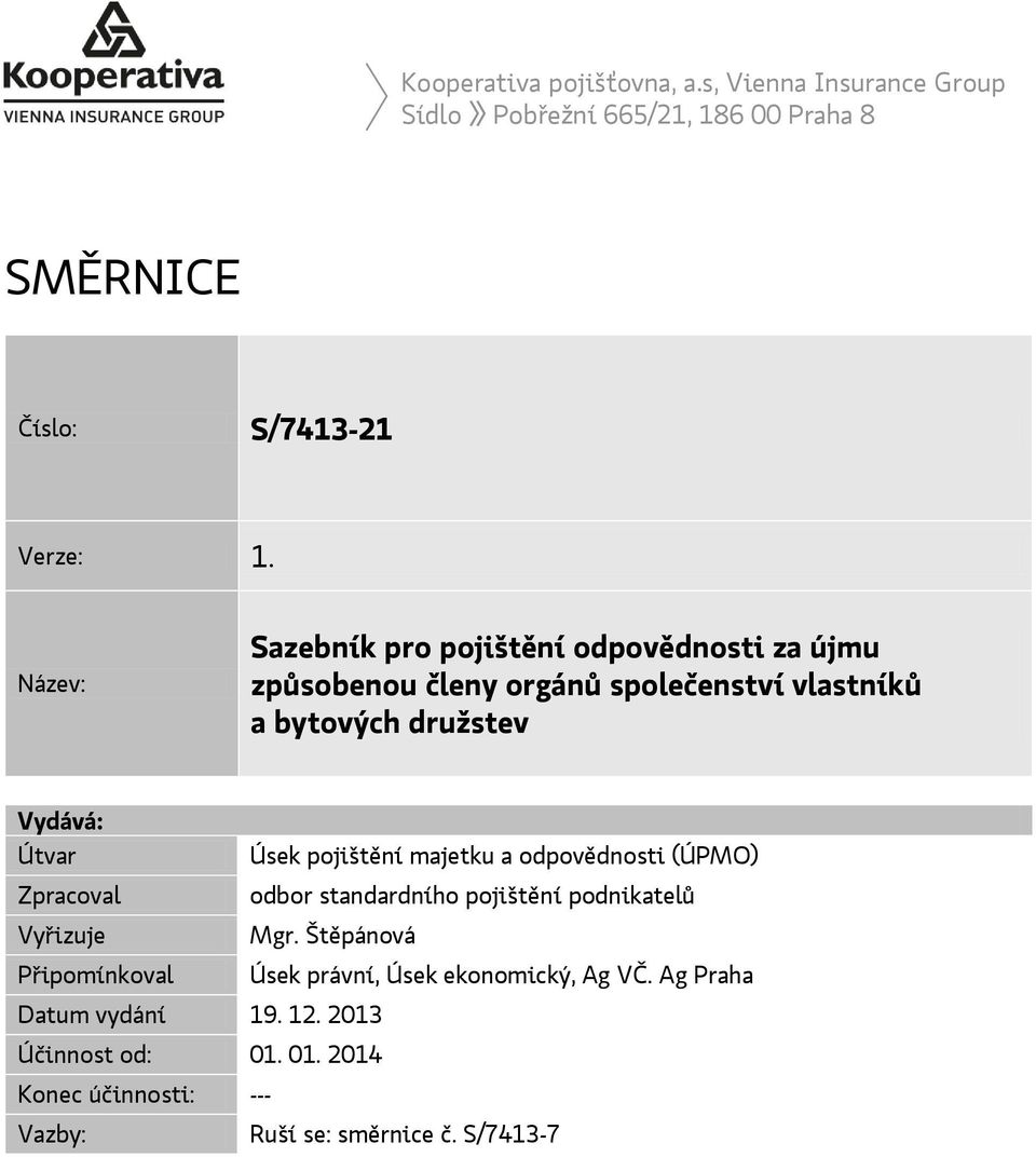 Zpracoval Vyřizuje Připomínkoval Úsek pojištění majetku a odpovědnosti (ÚPMO) odbor standardního pojištění podnikatelů Mgr.