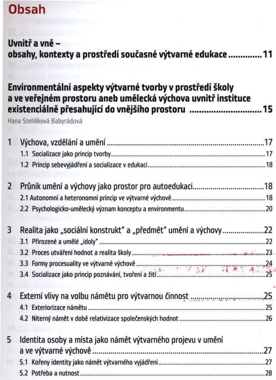 ..15 Hana Stehlíková Babyrádová 1 V ýchova, v zd ě lá n í a u m ě n í... 17 1.1 Socializace ja k o princip tv o rb y...17 1.2 Princip sebevyjádření a socializace v edukaci.