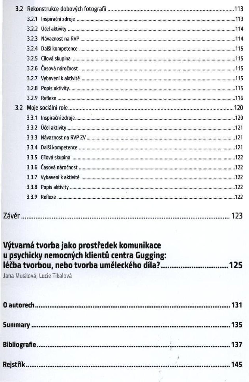 ..121 3.3.3 Návaznost na RVP ZV...121 3.3.4 DalSí kom petence... 121 3.3.5 Cílová s k u p in a... 122 3.3.6 Časová n áročn ost...122 3.3.7 Vybaveni к a k tiv itě... 122 3.3.8 Popis a k tiv ity...122 3.3.9 Reflexe.