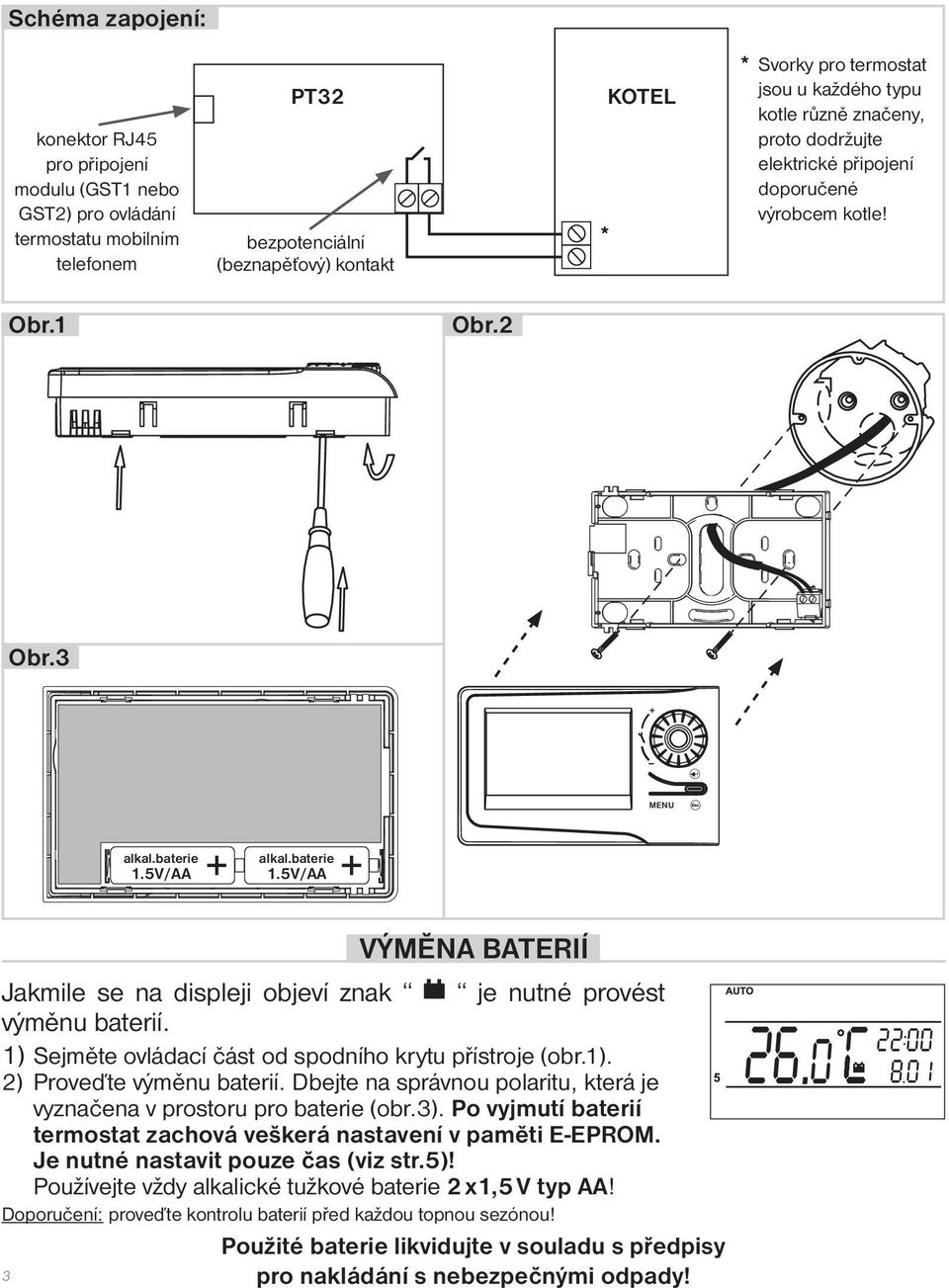 5V/AA alkal.baterie 1.5V/AA VÝMĚNA BATERIÍ Jakmile se na displeji objeví znak je nutné provést výměnu baterií. 1) Sejměte ovládací část od spodního krytu přístroje (obr.1). 2) Proveďte výměnu baterií.