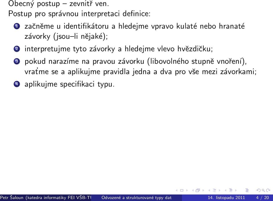 li nějaké); 2 interpretujme tyto závorky a hledejme vlevo hvězdičku; 3 pokud narazíme na pravou závorku (libovolného stupně