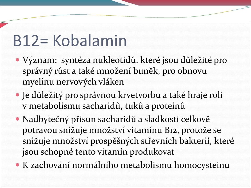 proteinů Nadbytečný přísun sacharidů a sladkostí celkově potravou snižuje množství vitamínu B12, protože se snižuje