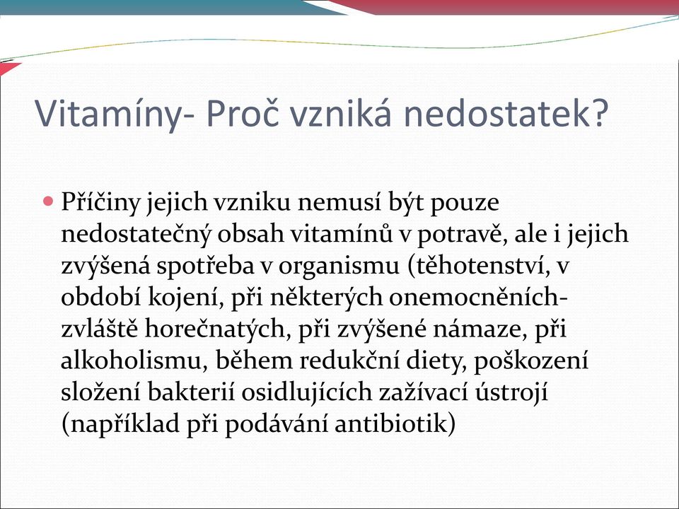 zvýšená spotřeba v organismu (těhotenství, v období kojení, při některých onemocněníchzvláště