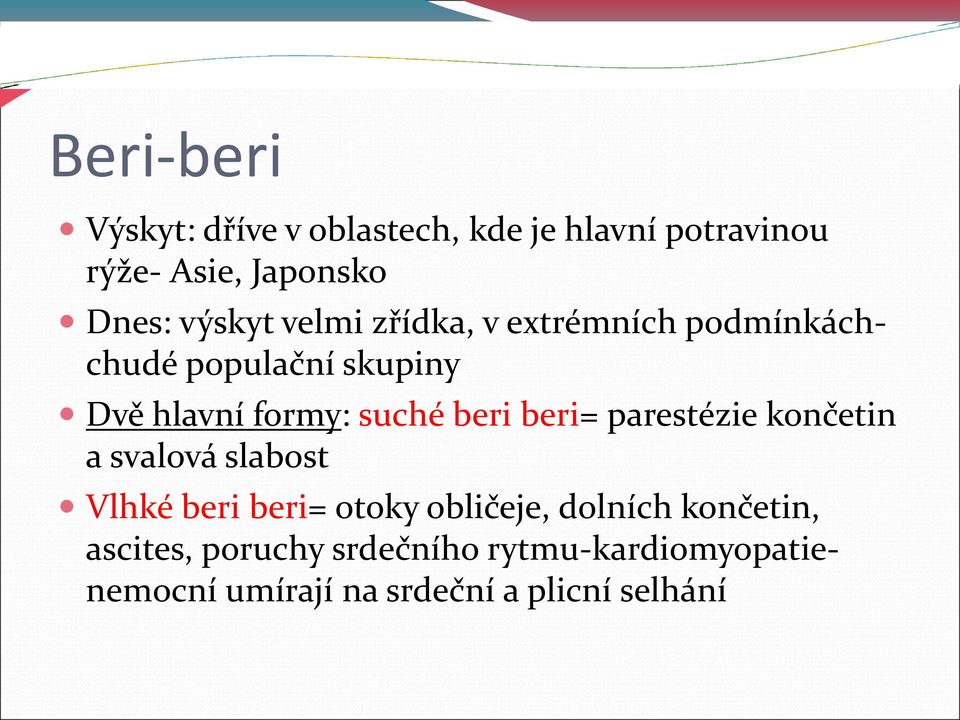 beri beri= parestézie končetin a svalová slabost Vlhké beri beri= otoky obličeje, dolních