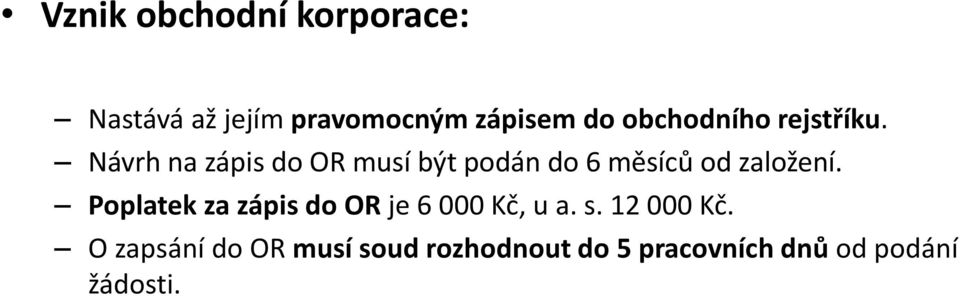 Návrh na zápis do OR musí být podán do 6 měsíců od založení.