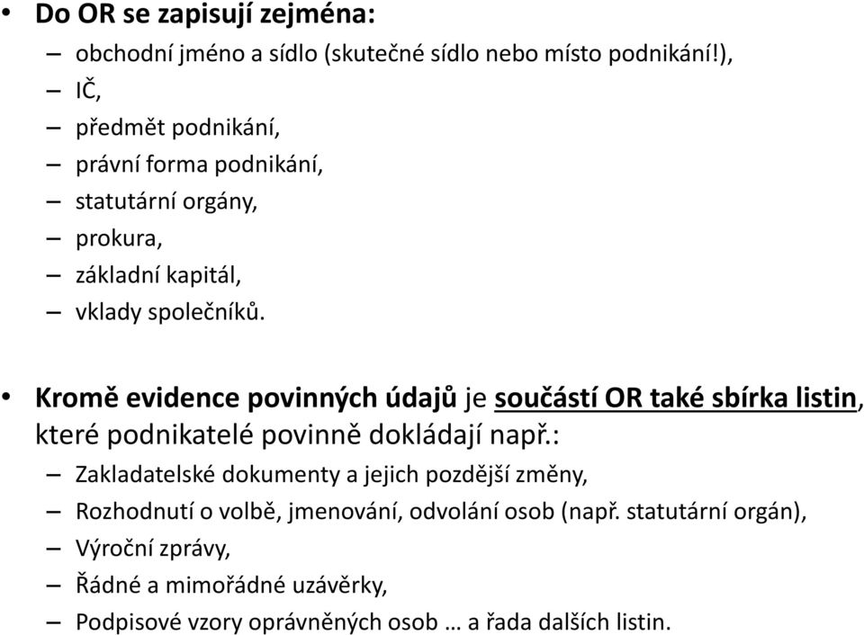 Kromě evidence povinných údajů je součástí OR také sbírka listin, které podnikatelé povinně dokládají např.