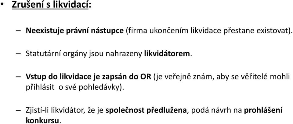 Vstup do likvidace je zapsán do OR (je veřejně znám, aby se věřitelé mohli