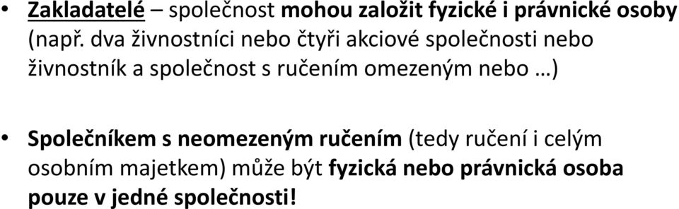 s ručením omezeným nebo ) Společníkem s neomezeným ručením (tedy ručení i