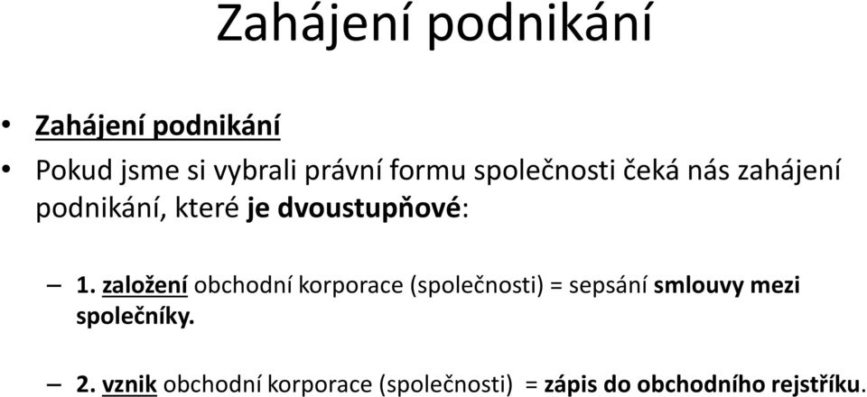 založení obchodní korporace (společnosti) = sepsání smlouvy mezi