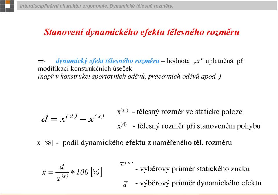 ) d x ( d ) x ( s ) x (s ) - tělesný rozměr ve statické poloze x (d) - tělesný rozměr při stanoveném pohybu x [%] -