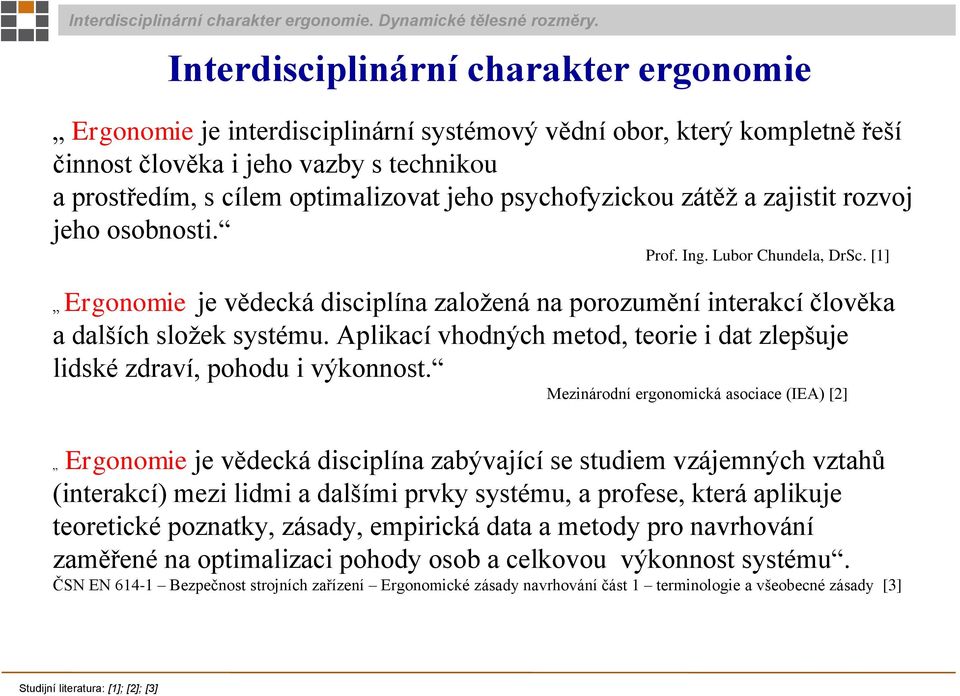 Aplikací vhodných metod, teorie i dat zlepšuje lidské zdraví, pohodu i výkonnost.