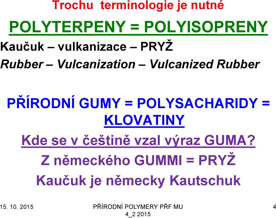 PŘÍRODNÍ GUMY = POLYSACHARIDY = KLOVATINY Kde se v češtině