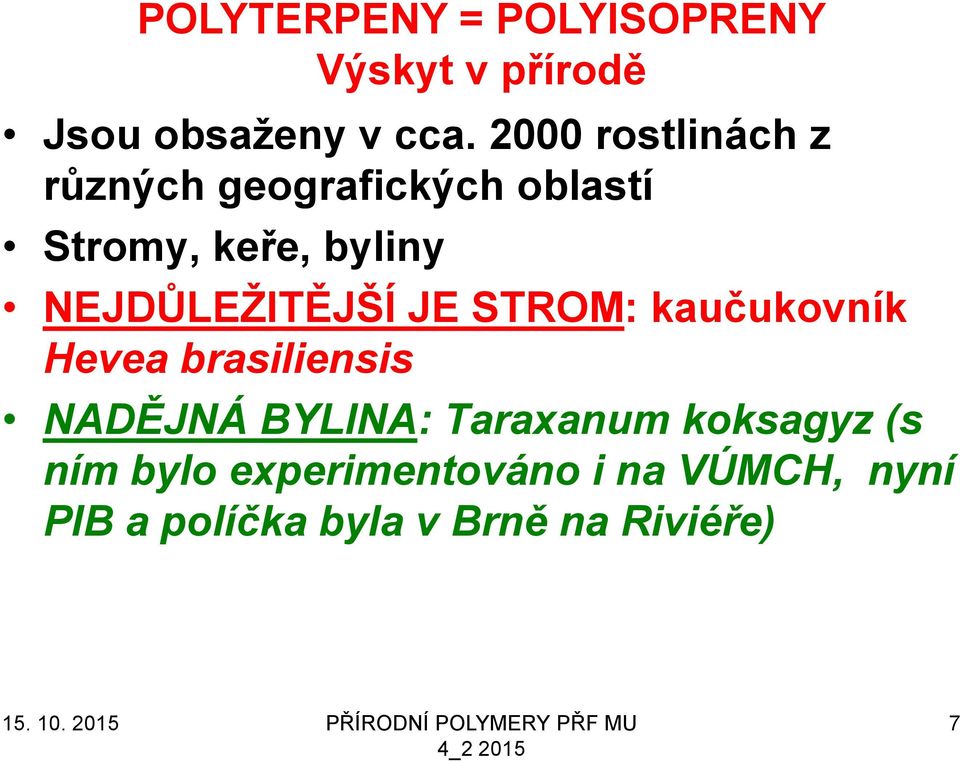 NEJDŮLEŢITĚJŠÍ JE STROM: kaučukovník Hevea brasiliensis NADĚJNÁ BYLINA: