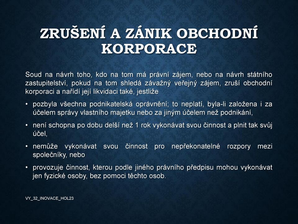 vlastního majetku nebo za jiným účelem než podnikání, není schopna po dobu delší než 1 rok vykonávat svou činnost a plnit tak svůj účel, nemůže vykonávat svou