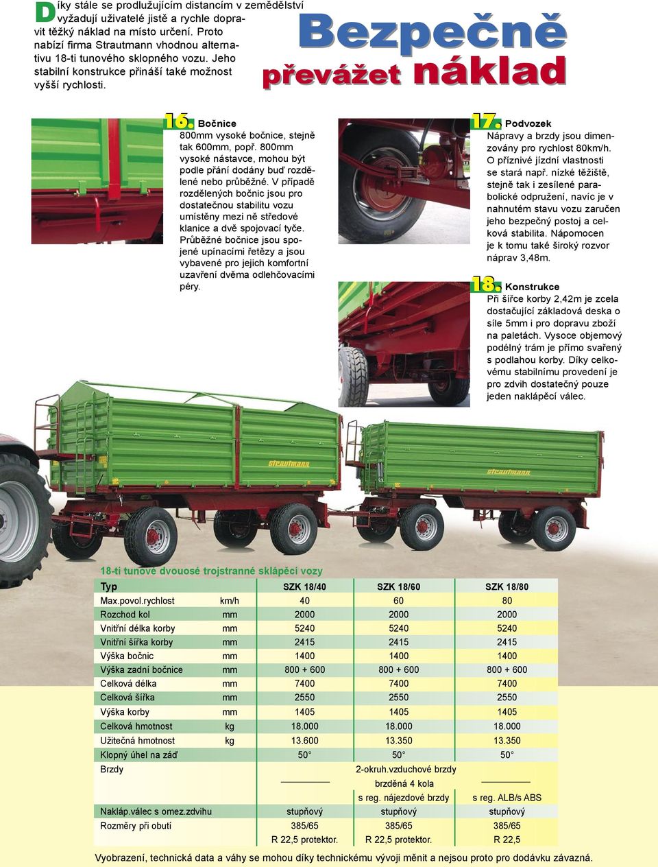 Bočnice 800mm vysoké bočnice, stejně tak 600mm, popř. 800mm vysoké nástavce, mohou být podle přání dodány buď rozdělené nebo průběžné.