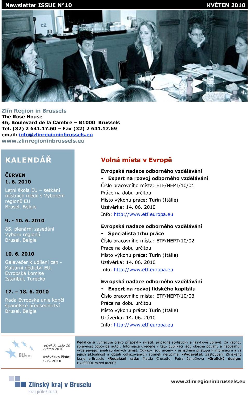2010 -íslo pracovního místa: ETF/NEPT/10/01 Letní %kola EU setkání Práce na dobu ur"itou místních médií s V&borem region' EU Místo v&konu práce: Turín (Itálie) Brusel, Belgie 9. - 10. 6. 2010 85.
