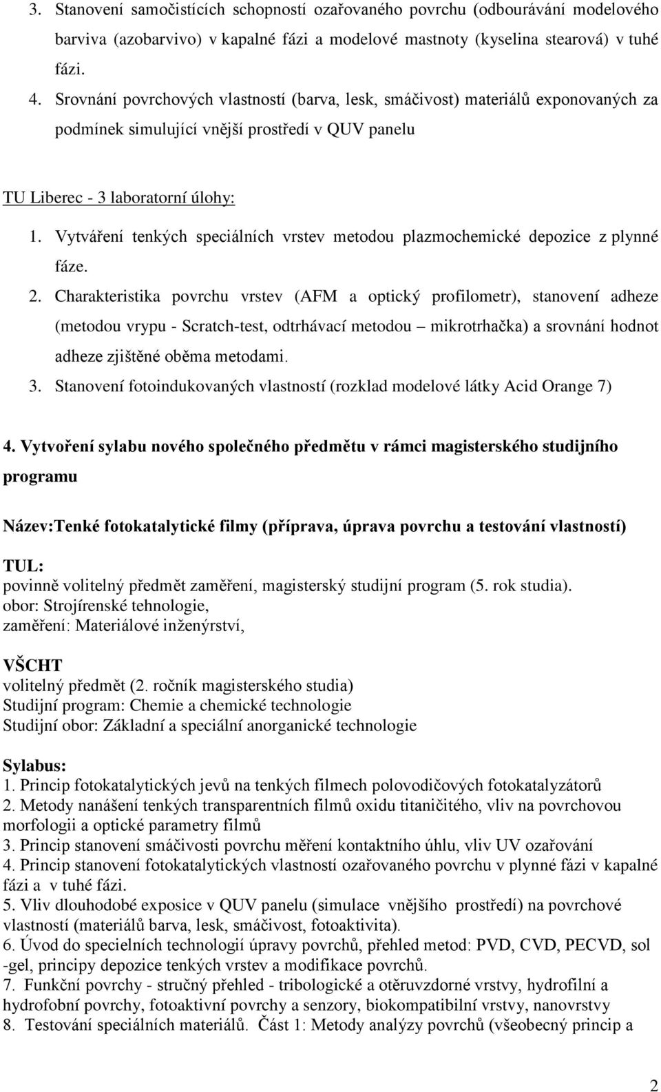 Vytváření tenkých speciálních vrstev metodou plazmochemické depozice z plynné fáze. 2.