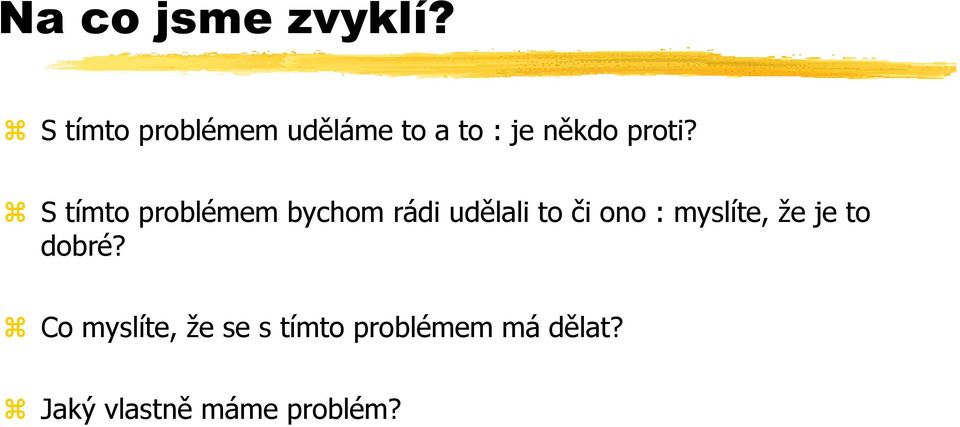 S tímto problémem bychom rádi udělali to či ono :