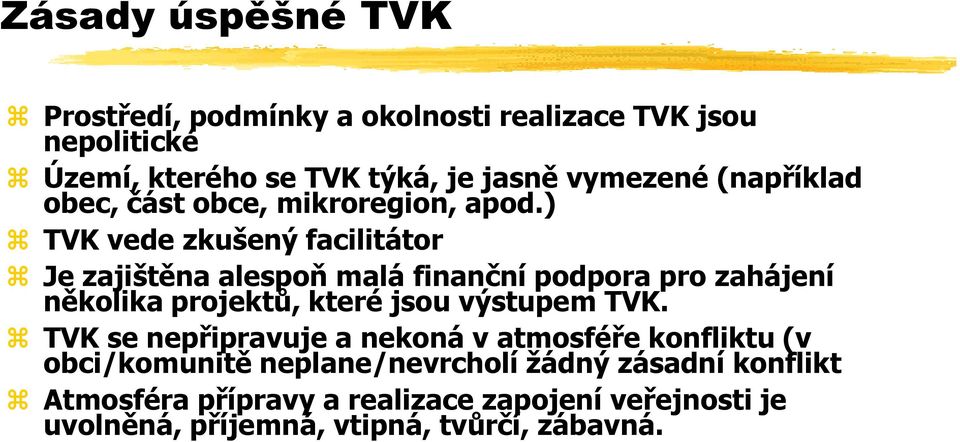 ) TVK vede zkušený facilitátor Je zajištěna alespoň malá finanční podpora pro zahájení několika projektů, které jsou výstupem