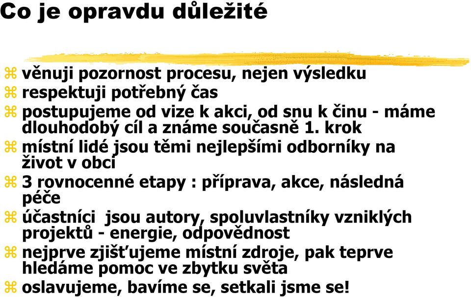 krok místní lidé jsou těmi nejlepšími odborníky na život v obci 3 rovnocenné etapy : příprava, akce, následná péče