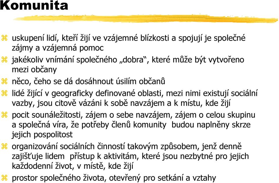 sounáležitosti, zájem o sebe navzájem, zájem o celou skupinu a společná víra, že potřeby členů komunity budou naplněny skrze jejich pospolitost organizování sociálních činností