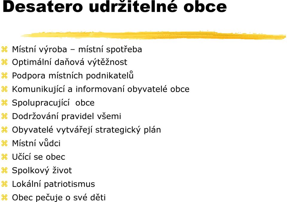 Spolupracující obce Dodržování pravidel všemi Obyvatelé vytvářejí strategický