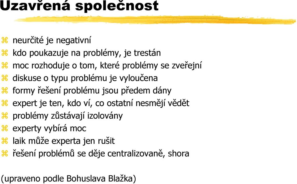 dány expert je ten, kdo ví, co ostatní nesmějí vědět problémy zůstávají izolovány experty vybírá moc