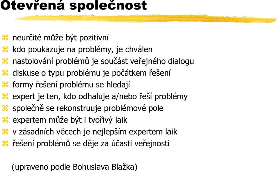 ten, kdo odhaluje a/nebo řeší problémy společně se rekonstruuje problémové pole expertem může být i tvořivý laik v