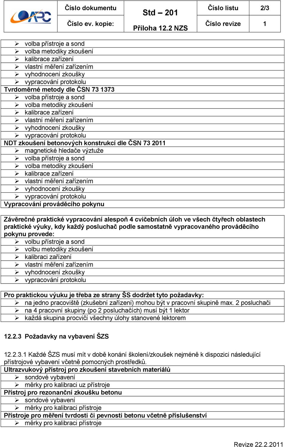 volba metodiky zkoušení kalibrace zařízení vlastní měření zařízením vyhodnocení zkoušky vypracování protokolu NDT zkoušení betonových konstrukcí dle ČSN 73 2011 magnetické hledače výztuže volba