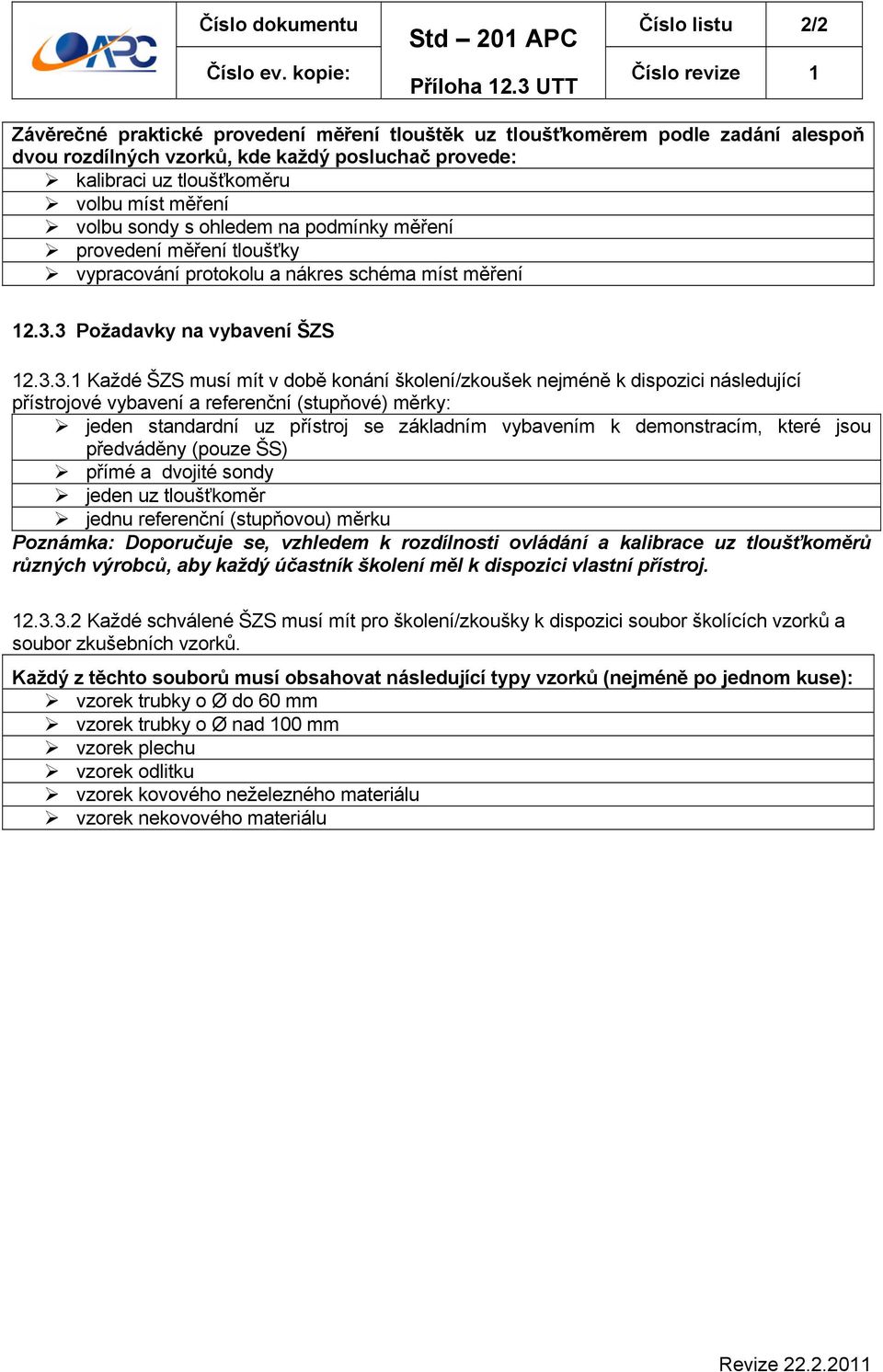 s ohledem na podmínky měření provedení měření tloušťky vypracování protokolu a nákres schéma míst měření 12.3.
