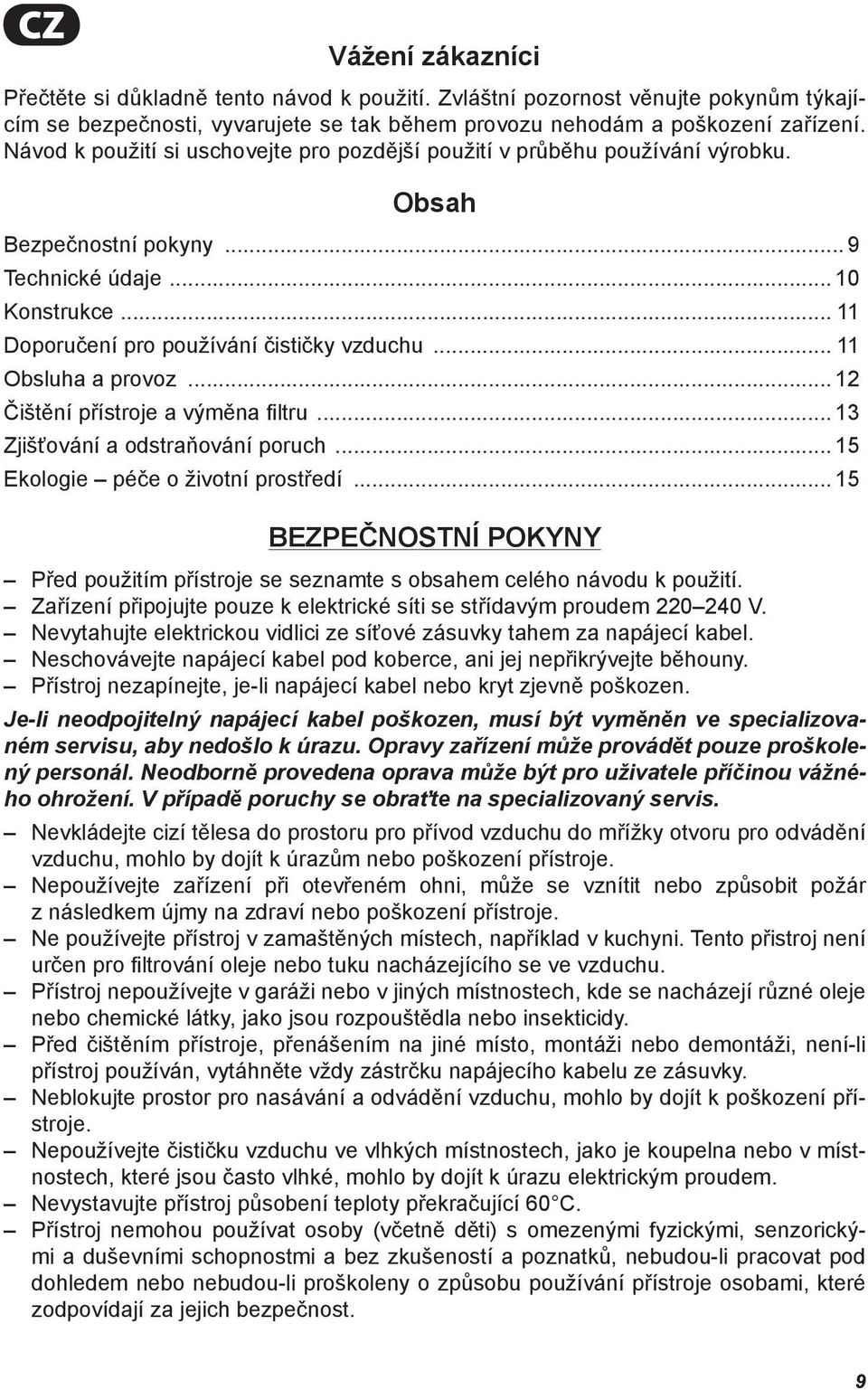 .. 11 Obsluha a provoz... 12 Čištění přístroje a výměna fi ltru... 13 Zjišťování a odstraňování poruch... 15 Ekologie péče o životní prostředí.