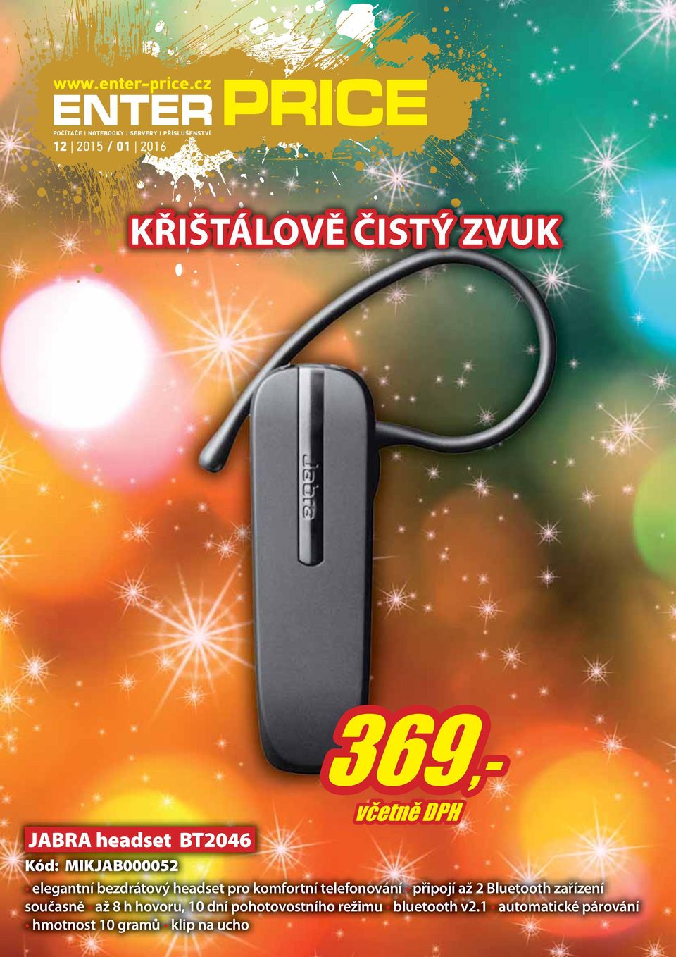 připojí až 2 Bluetooth zařízení současně až 8 h hovoru, 10 dní