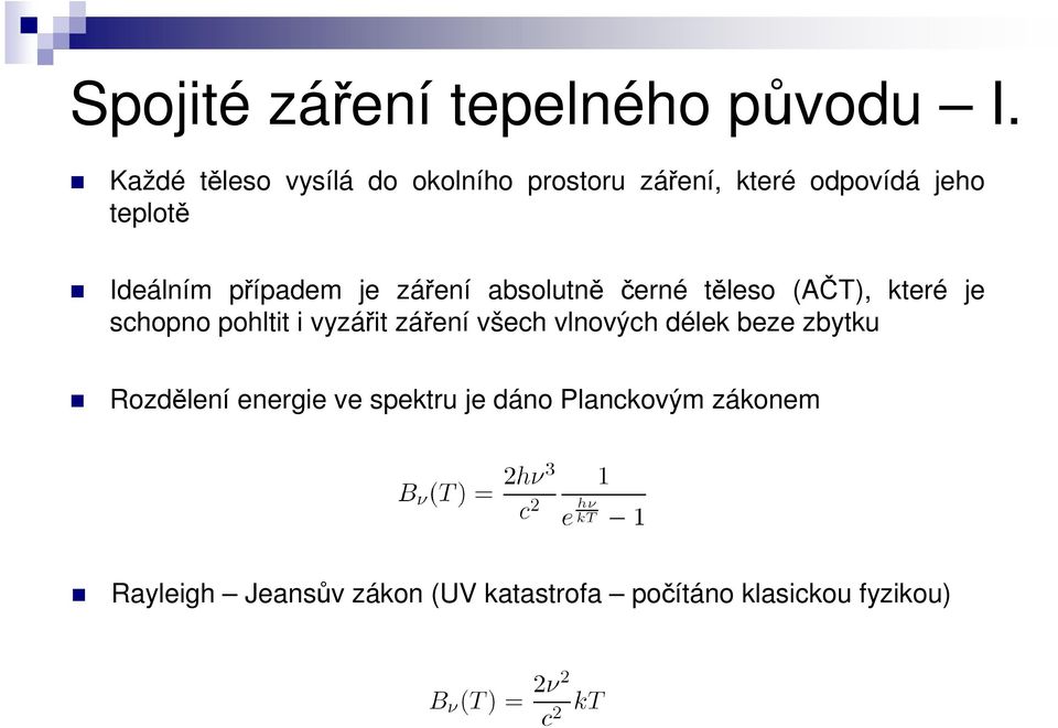 případem je záření absolutně černé těleso (AČT), které je schopno pohltit i vyzářit záření