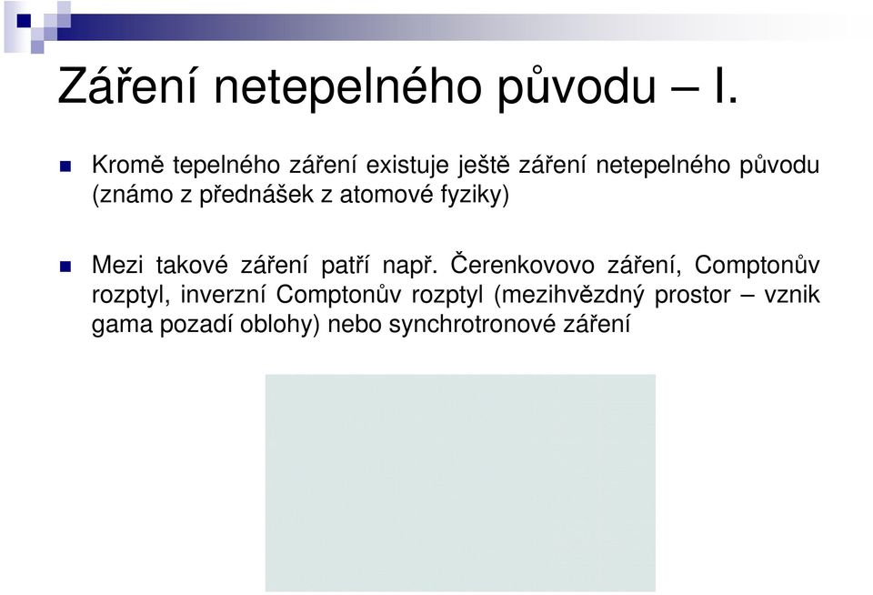 přednášek z atomové fyziky) Mezi takové záření patří např.