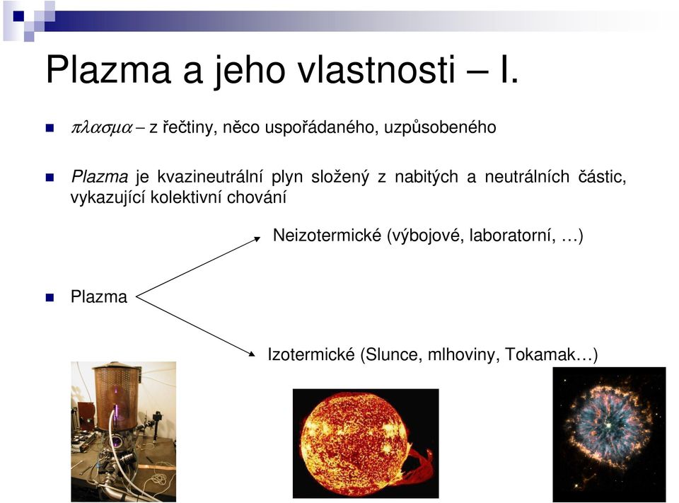 kvazineutrální plyn složený z nabitých a neutrálních částic,