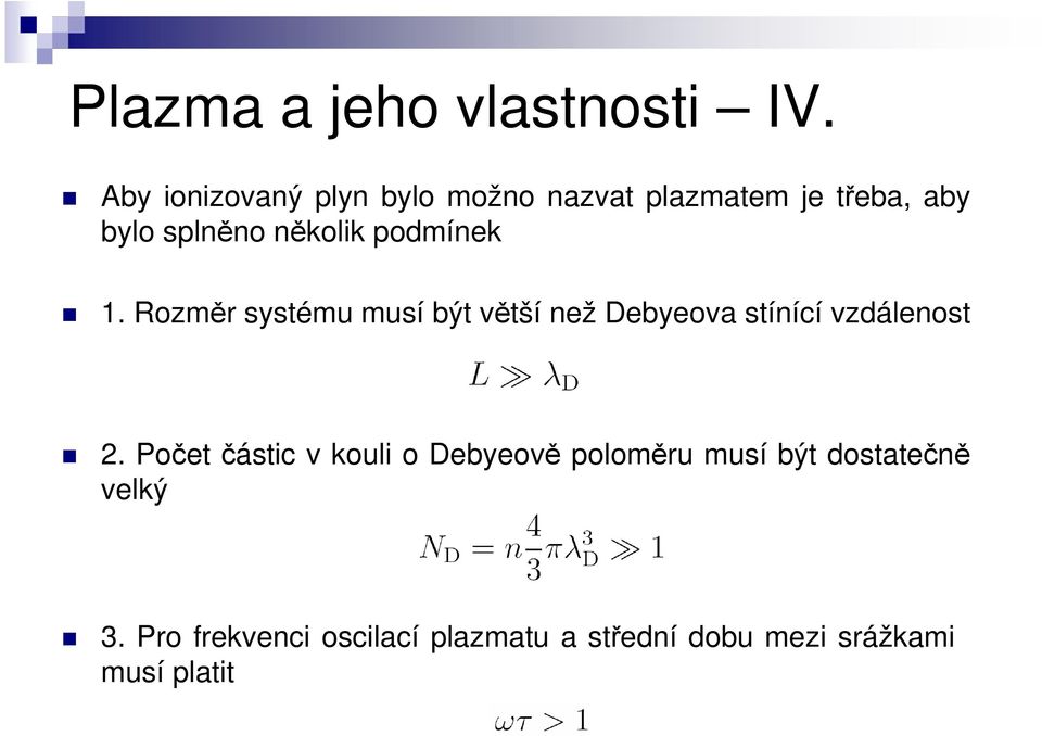 podmínek 1. Rozměr systému musí být větší než Debyeova stínící vzdálenost 2.