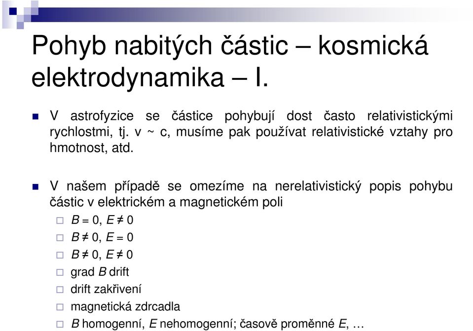 v ~ c, musíme pak používat relativistické vztahy pro hmotnost, atd.