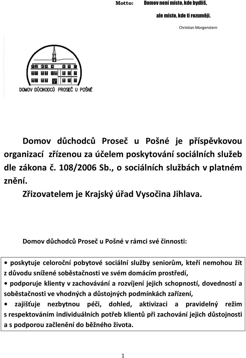 Zřizovatelem je Krajský úřad Vysočina Jihlava.